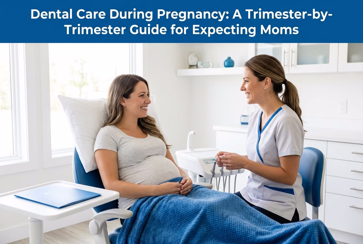 Dental Care During Pregnancy: A Trimester-by-Trimester Guide for Expecting Moms
